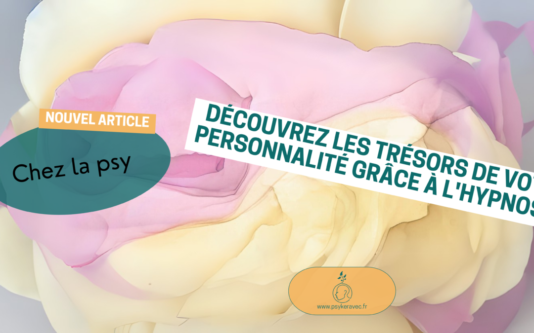Découvrez les trésors de votre personnalité grâce à l&rsquo;hypnose ! 